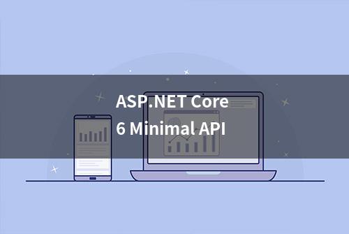 ASP.NET Core 6 Minimal API