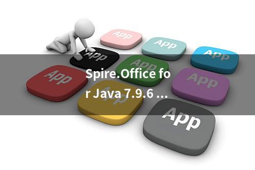 Spire.Office for Java 7.9.6 已发布